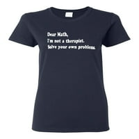 Dame drage matematike, nisam terapeut riješiti vlastite probleme smiješne majice majice
